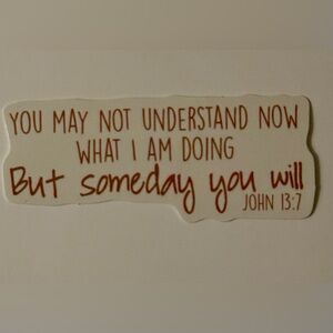 ⚪️ John 13:7 “You May Not Understand Now What I”m Doing…” Bible Vinyl Sticker
